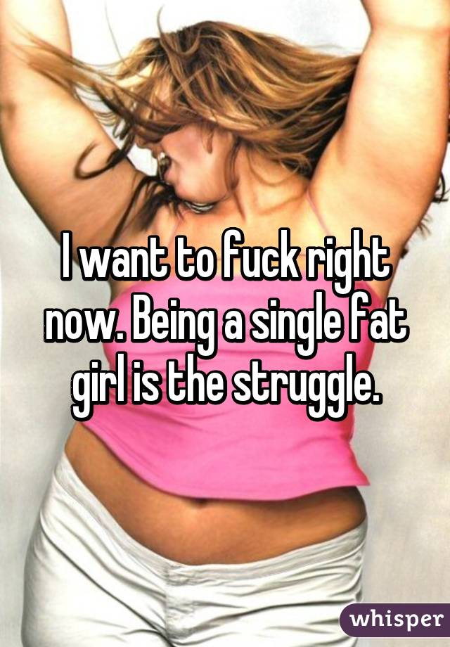 I want to fuck a fat girl